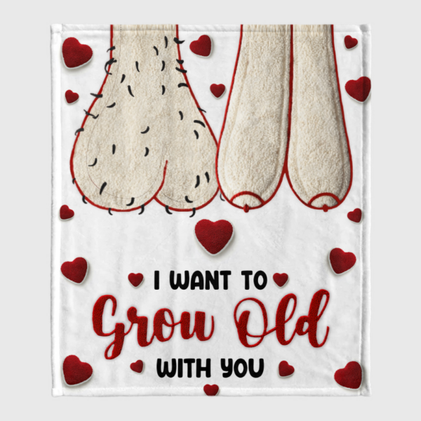 I Want To Grow Old With You Personalized Naughty Couple Blanket Gift On Valentines Day