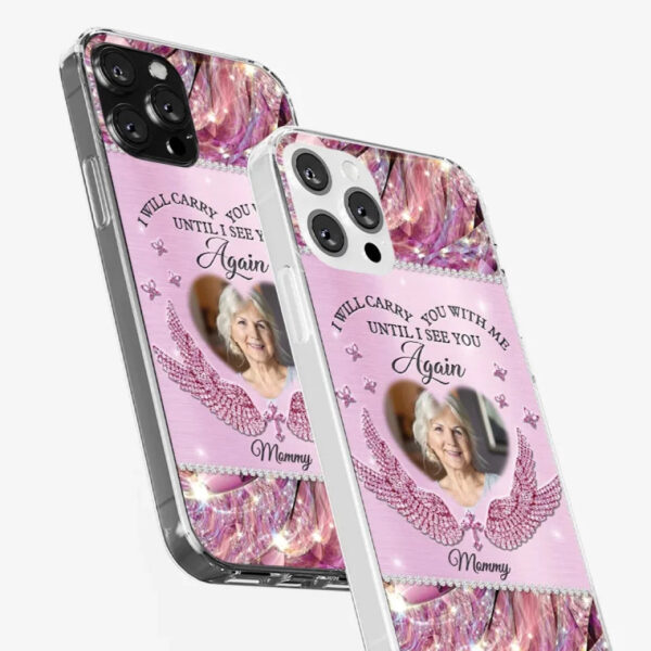 Custom Photo I Will Always Carry Mom With Me Memorial Personalized Phone Case Sympathy Gift For Family Members